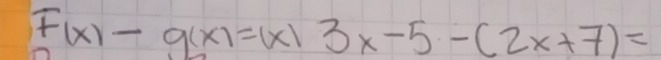 F(x)-g(x)=(x)3x-5-(2x+7)=