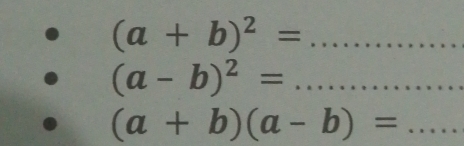 (a+b)^2=
_ (a-b)^2=
_ (a+b)(a-b)=