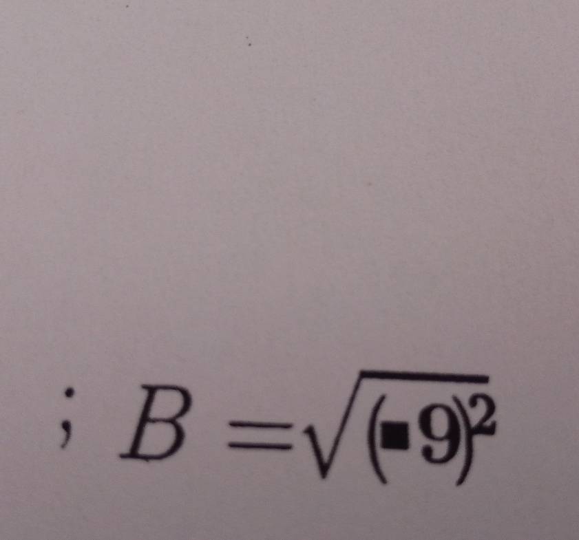 B=sqrt((-9)^2)