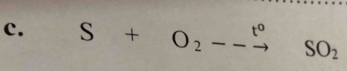 S+O_2--xrightarrow t^0 SO_2