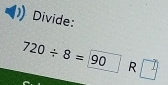 Divide:
720/ 8=90 R □^(frac 1)2