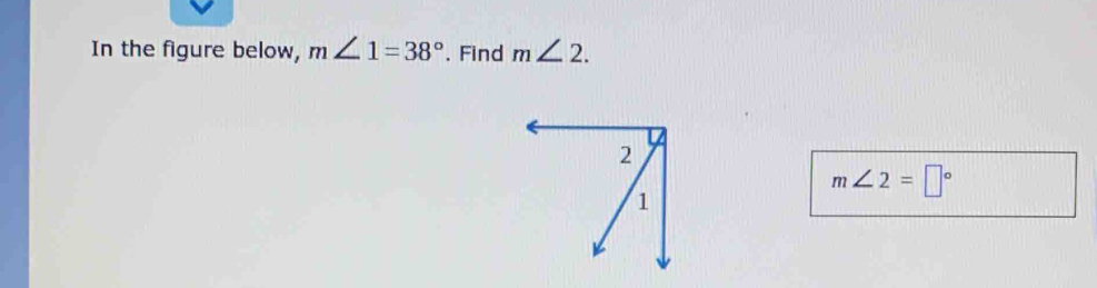 In the figure below, m∠ 1=38°. Find m∠ 2.
m∠ 2=□°