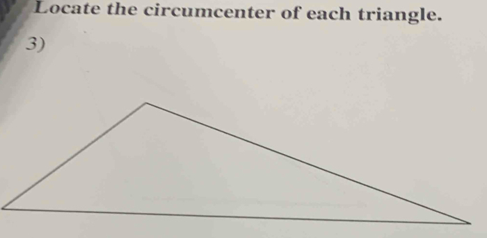 Locate the circumcenter of each triangle. 
3)