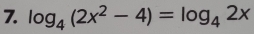 log _4(2x^2-4)=log _42x