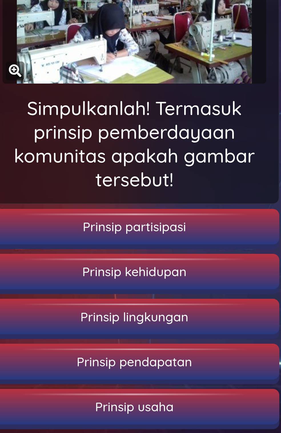 Simpulkanlah! Termasuk
prinsip pemberdayaan
komunitas apakah gambar
tersebut!
Prinsip partisipasi
Prinsip kehidupan
Prinsip lingkungan
Prinsip pendapatan
Prinsip usaha