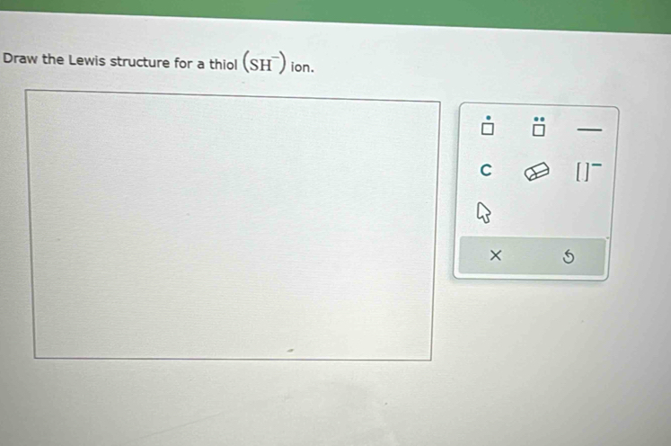 Solved: Draw the Lewis structure for a thiol (SH¯) ion. C × 5 [Chemistry]
