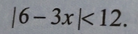 |6-3x|<12</tex>.