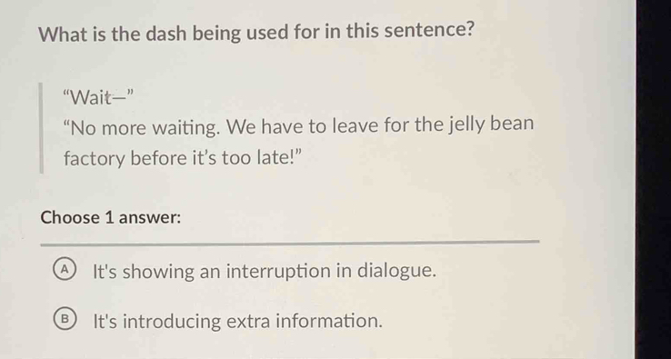 Solved: What is the dash being used for in this sentence? “Wait—” “No ...