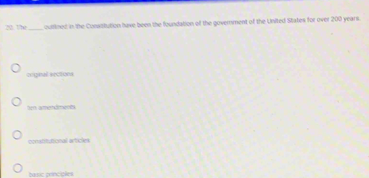 Tứ _culfined in the Constitution have been the foundation of the government of the United States for over 200 years.
original sections
tem amendiments.
constitutional articles
basic principões