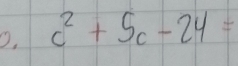 c^2+5c-24=