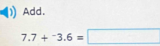 Add.
7.7+^-3.6=□