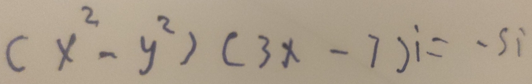 (x^2-y^2)(3x-7)i=-5i