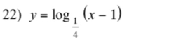 y=log _ 1/4 (x-1)