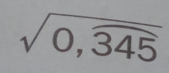 sqrt(0,overline 345)