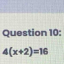 4(x+2)=16