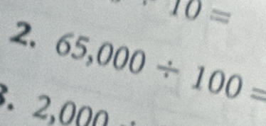 ^+10=
2. 65,000/ 100=
3. 2,000