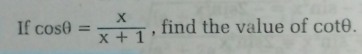 If cos θ = x/x+1  , find the value of cot θ.