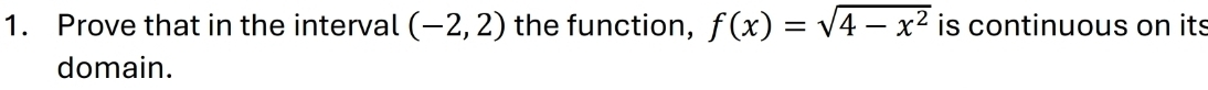 Prove that in the interval (-2,2) the function, f(x)=sqrt(4-x^2) is continuous on its 
domain.