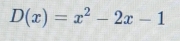 D(x)=x^2-2x-1