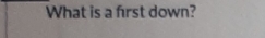 What is a first down?