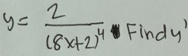 y=frac 2(8x+2)^4 Findy