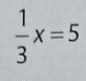  1/3 x=5