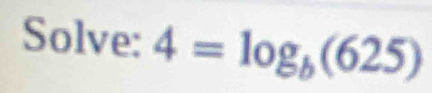 Solve: 4=log _b(625)