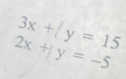 3x +/ y = 15
2x+/y=-5