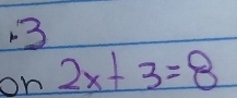 on 2x+3=8