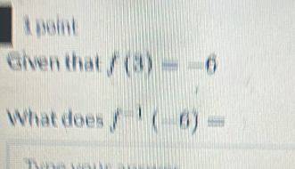 Given that f(3)=-6
What does f^(-1)(-6)=