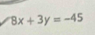 8x+3y=-45