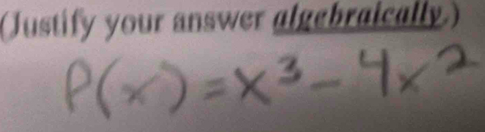 (Justify your answer algebraically.)