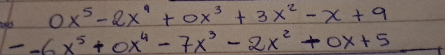 0x^5-2x^4+0x^3+3x^2-x+9
--6x^5+0x^4-7x^3-2x^2+0x+5