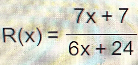 R(x)= (7x+7)/6x+24 