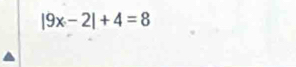 |9x-2|+4=8