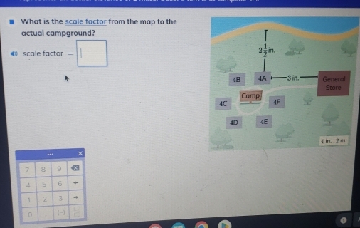 What is the scale factor from the map to the
actual campground? 
4 scalefactor =□
7 8 9
4 5 6
1 2 3
0 (-)