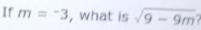 If m=^-3 , what is sqrt(9-9m)