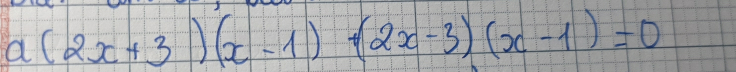 a(2x+3)(x-1)+(2x-3)(x-1)=0