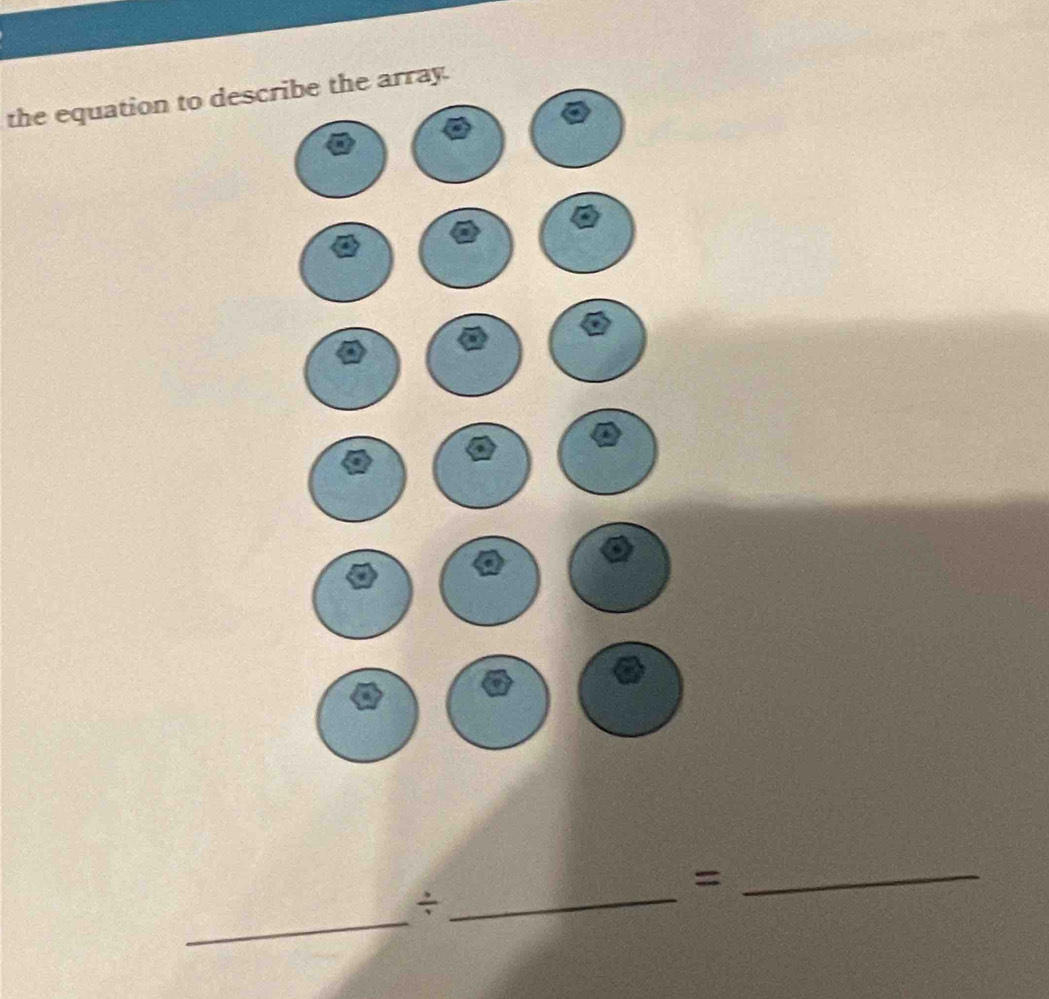 the equation to describe the array. 
_= 
_ 
_÷