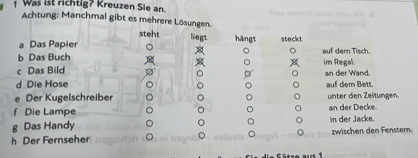 Was ist richtig? Kreuzen Sie an. 
Achtung: Manchmal gibt es mehrere Lösung 
.