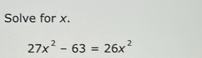 Solve for x.
27x^2-63=26x^2