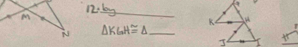 12.6yg
△ KGH≌ △ _