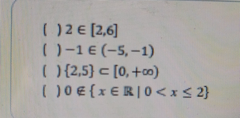  2∈ [2,6]
) -1∈ (-5,-1)
| )  2,5 ⊂ [0,+∈fty )
) 0∉  x∈ R|0