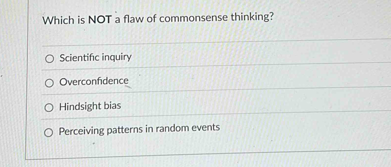 Solved: Which is NOT a flaw of commonsense thinking? Scientific inquiry ...