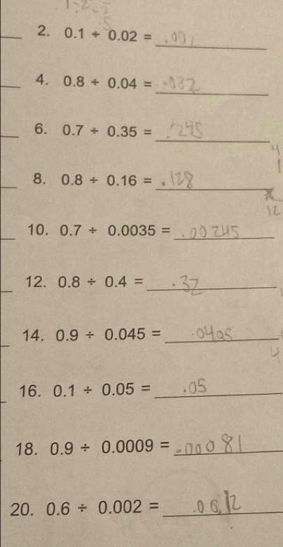 0.1/ 0.02=
_ 
_ 
_4. 0.8/ 0.04=
_ 
_6. 0.7/ 0.35=
_ 
_8. 0.8/ 0.16=
_10. 0.7/ 0.0035= _ 
_ 
12. 0.8/ 0.4= _ 
_ 
14. 0.9/ 0.045= _ 
16. 0.1/ 0.05= _ 
18. 0.9/ 0.0009= _ 
20. 0.6/ 0.002= _