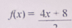 f(x)= (4x+8)/2 