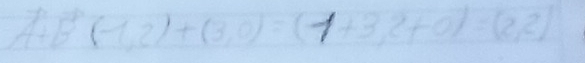 AB(-1,2)+(3,0)=(1+3,2+0)=(2,2)