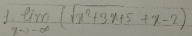 limlimits _xto -∈fty (sqrt(x^2+3x+5)+x-2)