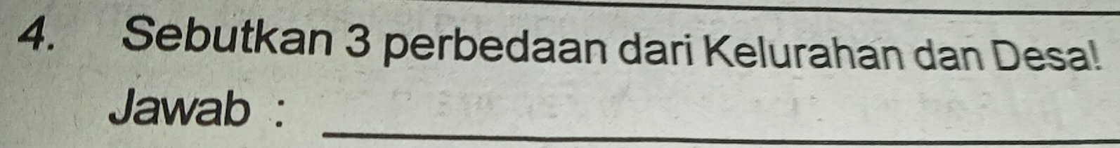 Sebutkan 3 perbedaan dari Kelurahan dan Desa! 
_ 
Jawab :_