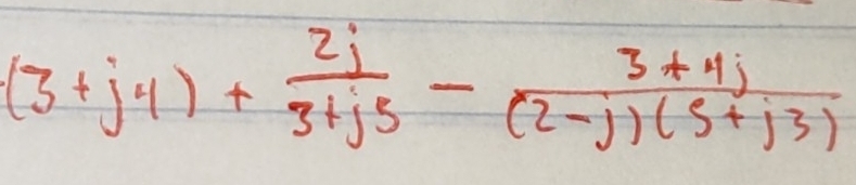 (3+j4)+ 2j/3+j5 - (3+4j)/(2-j)(5+j3) 